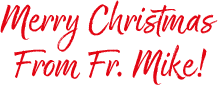 Merry Christmas from Fr. Mike!
